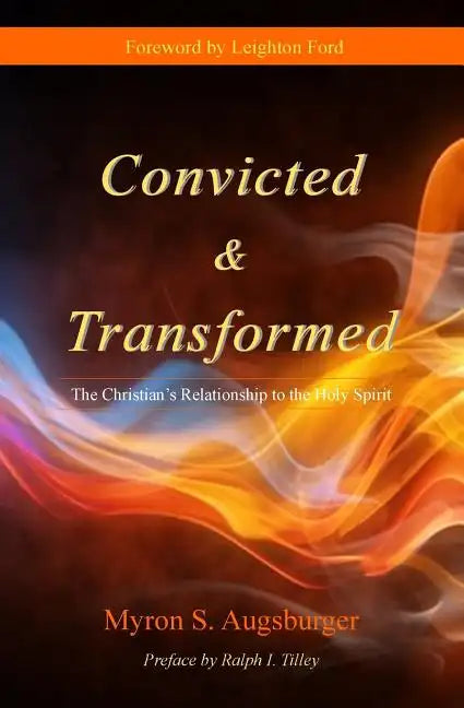 Convicted & Transformed: The Christian's Relationship to the Holy Spirit - Paperback