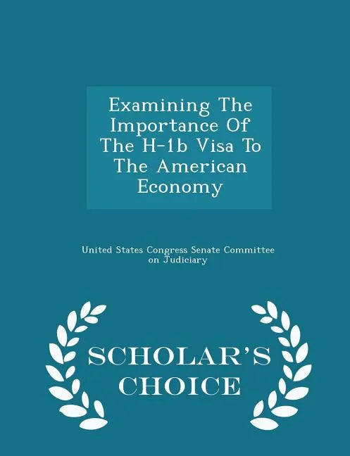 Examining the Importance of the H-1b Visa to the American Economy - Scholar's Choice Edition - Paperback