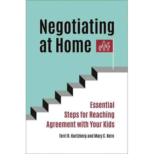 Negotiating at Home: Essential Steps for Reaching Agreement with Your Kids - Hardcover