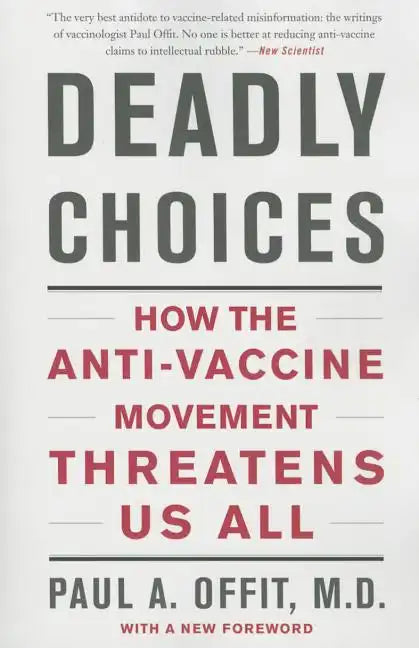 Deadly Choices: How the Anti-Vaccine Movement Threatens Us All - Paperback
