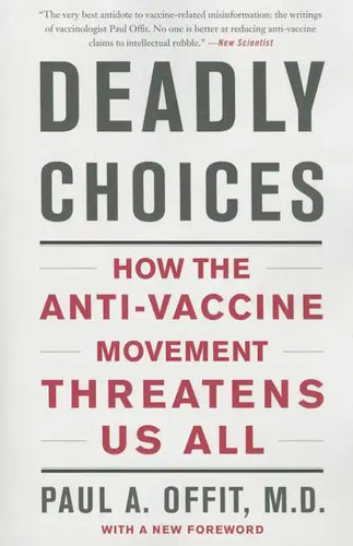 Deadly Choices: How the Anti-Vaccine Movement Threatens Us All - Paperback
