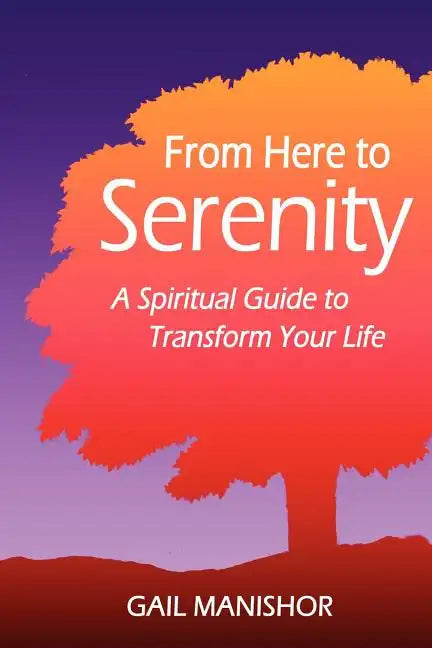 From Here To Serenity: A Spiritual Guide to Transform Your Life - Paperback