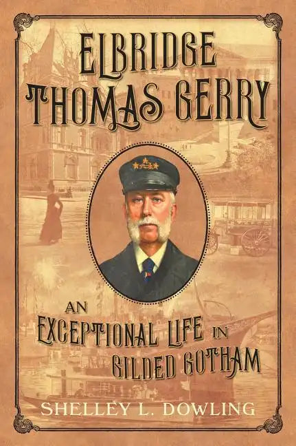 Elbridge Thomas Gerry: An Exceptional Life in Gilded Gotham - Hardcover