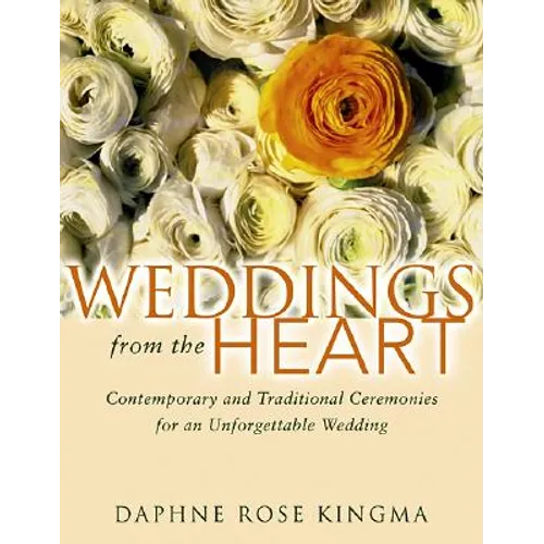 Weddings from the Heart: Contemporary and Traditional Ceremonies for an Unforgettable Wedding - Paperback