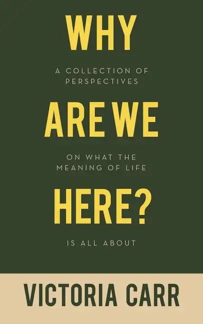 Why Are We Here?: A Collection of Perspectives on What the Meaning of Life Is All About - Paperback