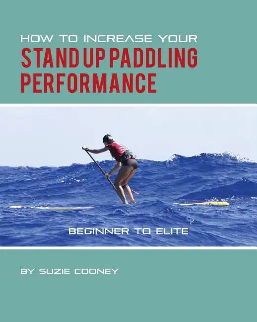 How to Increase Your Stand Up Paddling Performance - Paperback