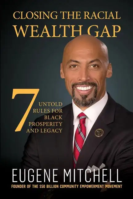 Closing The Racial Wealth Gap: 7 Untold Rules for Black Prosperity and Legacy - Paperback