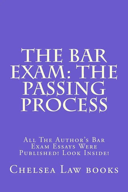 The Bar Exam: The Passing Process: All The Author's Bar Exam Essays Were Published! Look Inside! - Paperback