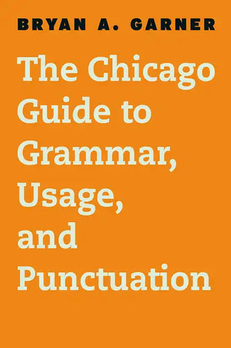 The Chicago Guide to Grammar, Usage, and Punctuation - Hardcover