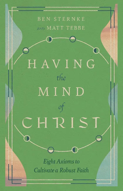 Having the Mind of Christ: Eight Axioms to Cultivate a Robust Faith - Paperback