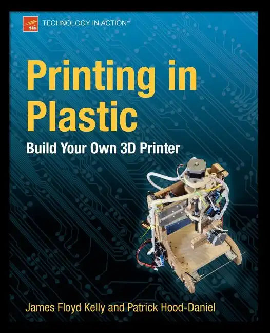 Printing in Plastic: Build Your Own 3D Printer - Paperback