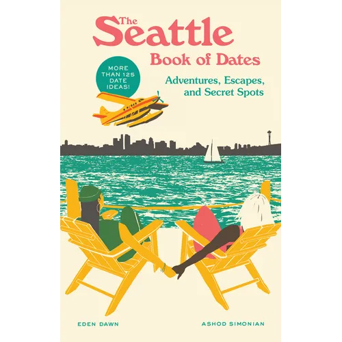 The Seattle Book of Dates: Adventures, Escapes, and Secret Spots - Paperback