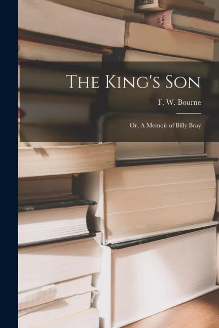 The King's Son; or, A Memoir of Billy Bray [microform] - Paperback