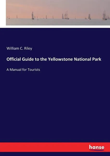 Official Guide to the Yellowstone National Park: A Manual for Tourists - Paperback