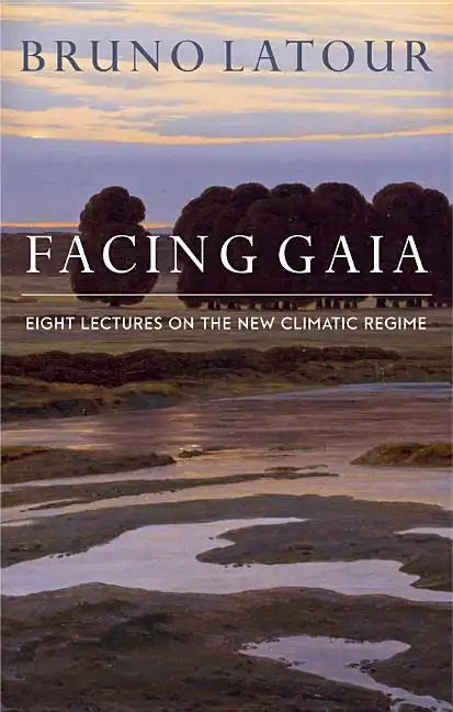 Facing Gaia: Eight Lectures on the New Climatic Regime - Paperback