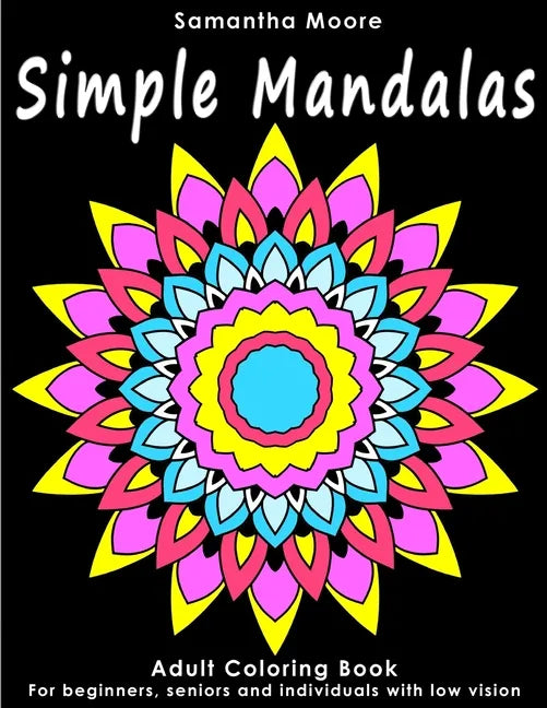 Simple Mandalas: An Adult Coloring Book for Beginners, Seniors and People with low vision, for Stress Relieving pastime - Paperback