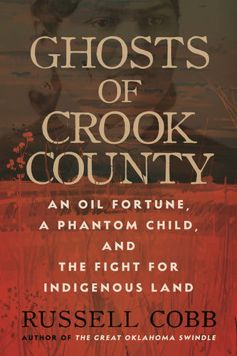 Ghosts of Crook County: An Oil Fortune, a Phantom Child, and the Fight for Indigenous Land - Hardcover