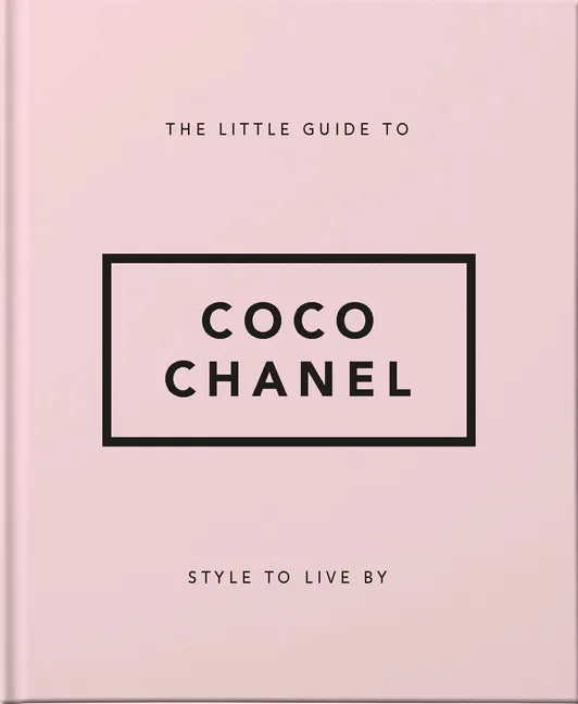 The Little Guide to Coco Chanel: Style to Live by - Hardcover