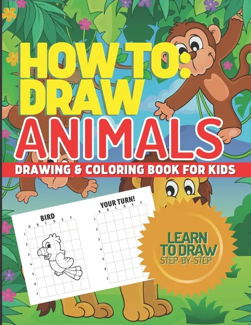How to Draw Animals, Drawing & Coloring Book for Kids, Learn to Draw Animals: Step-By-Step I Can Draw Books for Kids - Paperback