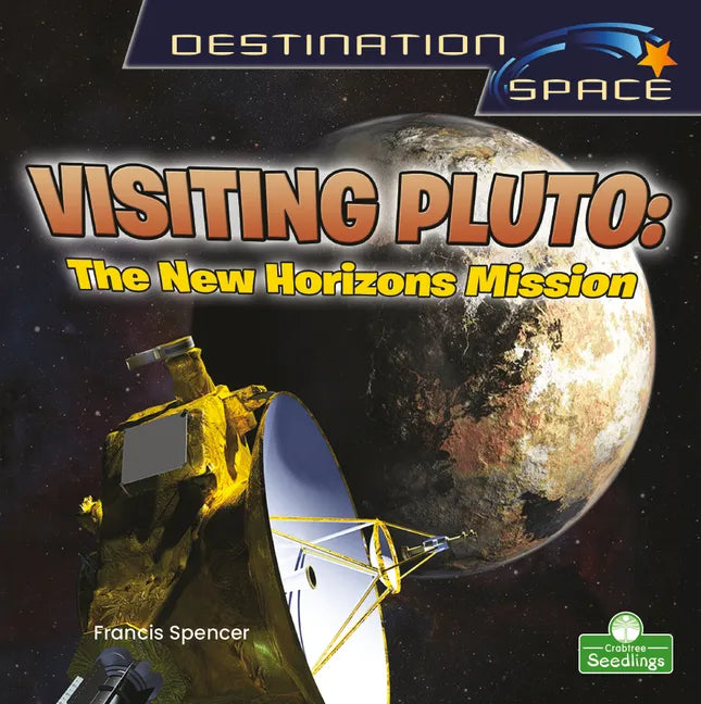 Visiting Pluto: The New Horizons Mission - Library Binding