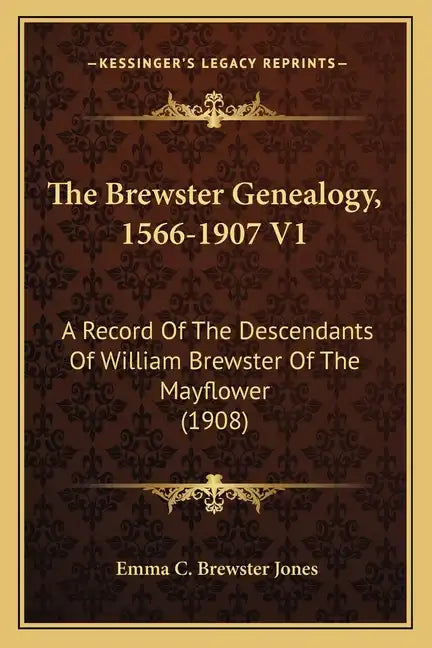 The Brewster Genealogy, 1566-1907 V1: A Record of the Descendants of William Brewster of the Mayflower (1908) - Paperback