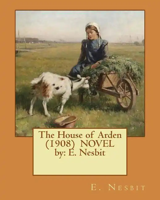 The House of Arden (1908) NOVEL by: E. Nesbit - Paperback