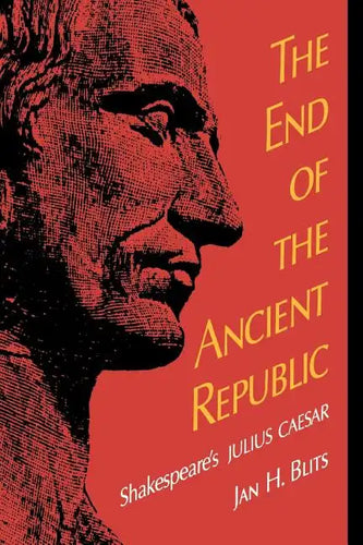 The End of the Ancient Republic: Shakespeare's Julius Caesar - Paperback