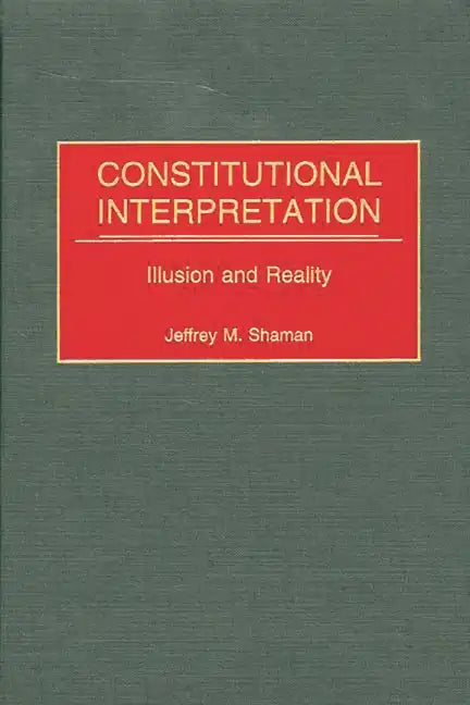 Constitutional Interpretation: Illusion and Reality - Hardcover