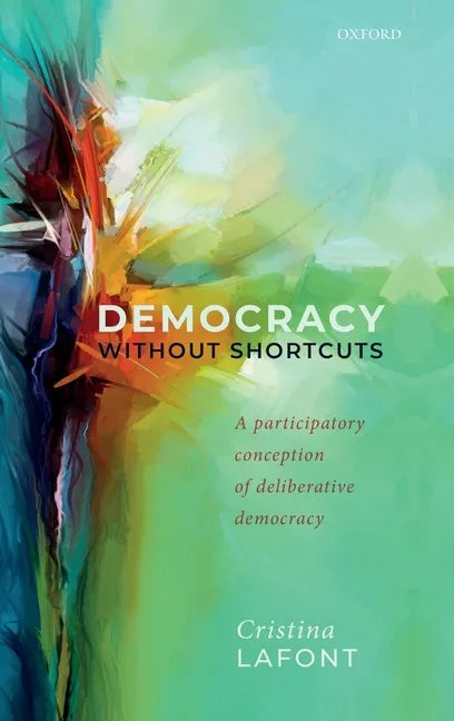 Democracy Without Shortcuts: A Participatory Conception of Deliberative Democracy - Hardcover