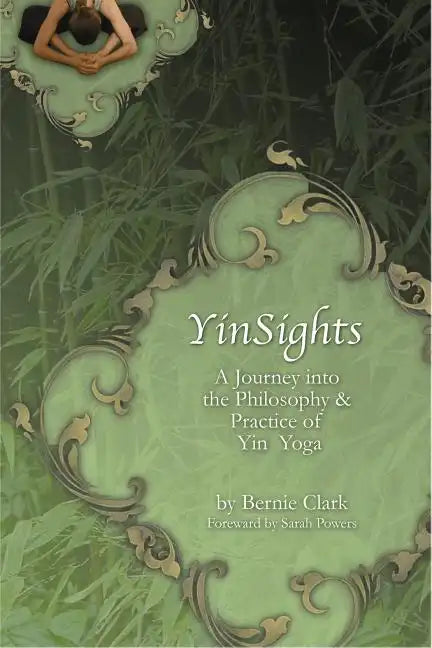 Yinsights: A Journey Into the Philosophy & Practice of Yin Yoga - Paperback