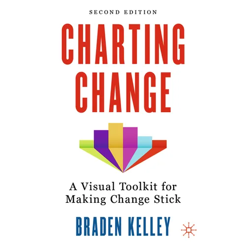 Charting Change: A Visual Toolkit for Making Change Stick - Hardcover