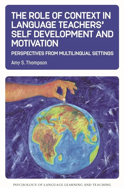 The Role of Context in Language Teachers' Self Development and Motivation: Perspectives from Multilingual Settings - Paperback