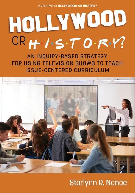 Hollywood or History?: An Inquiry-Based Strategy for Using Television Shows to Teach Issue-Centered Curriculum - Paperback