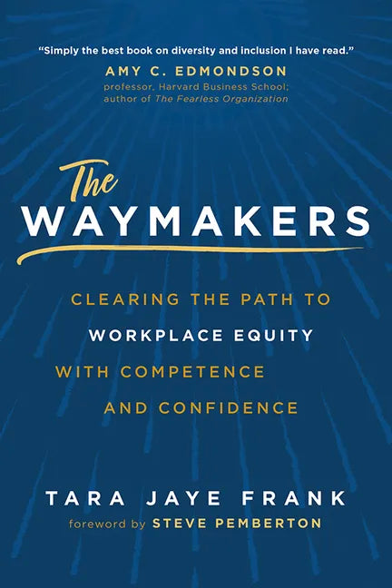 The Waymakers: Clearing the Path to Workplace Equity with Competence and Confidence - Hardcover