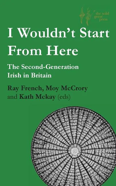 I Wouldn't Start From Here: The Second-Generation Irish in Britain - Paperback