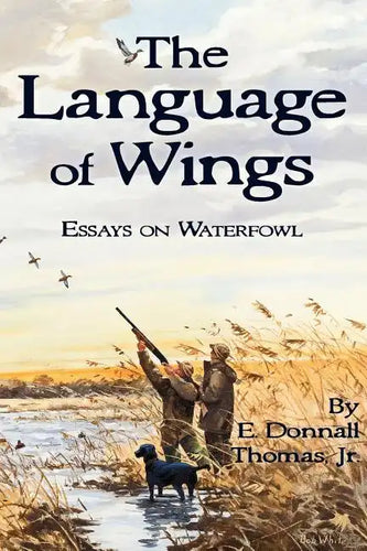 The Language of Wings: Essays on Waterfowl - Paperback