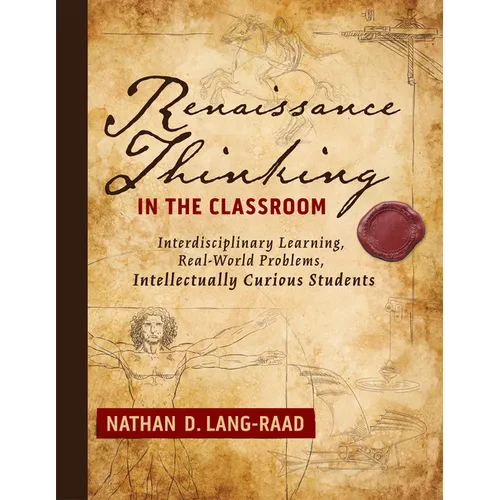 Renaissance Thinking in the Classroom: Interdisciplinary Learning, Real-World Problems, Intellectually Curious Students - Paperback