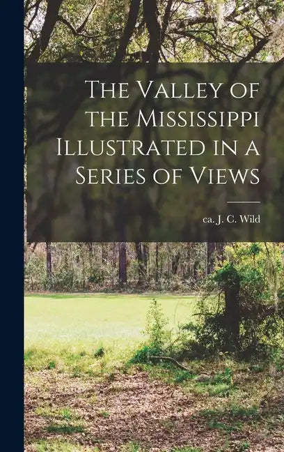 The Valley of the Mississippi Illustrated in a Series of Views - Hardcover