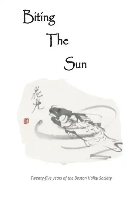 Biting The Sun: 25 Years of the Boston Haiku Society - Paperback