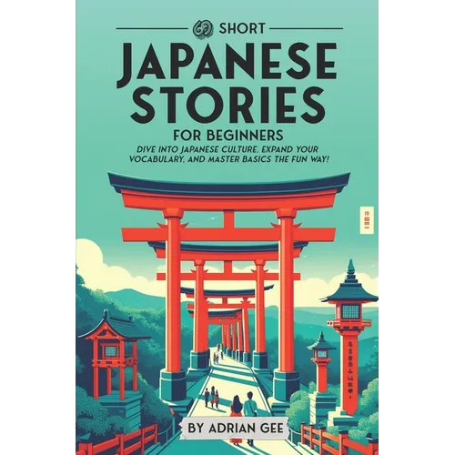 69 Short Japanese Stories for Beginners: Dive Into Japanese Culture, Expand Your Vocabulary, and Master Basics the Fun Way! - Paperback