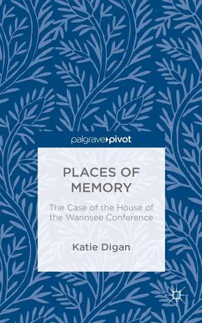 Places of Memory: The Case of the House of the Wannsee Conference - Hardcover