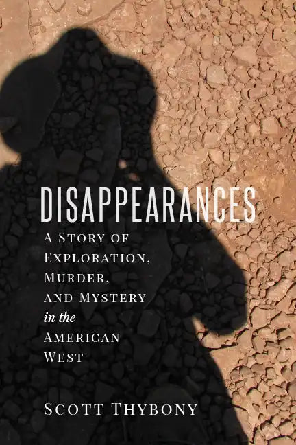 The Disappearances: A Story of Exploration, Murder, and Mystery in the American West - Paperback