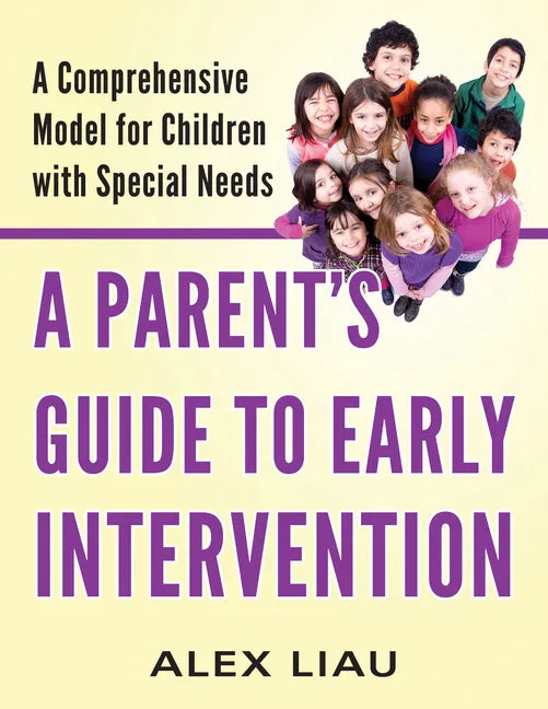 A Parent's Guide to Early Intervention: A Comprehensive Model for Children with Special Needs - Paperback
