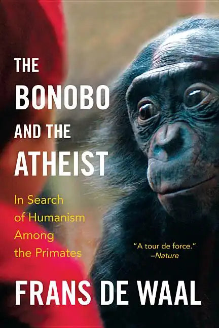 The Bonobo and the Atheist: In Search of Humanism Among the Primates - Paperback