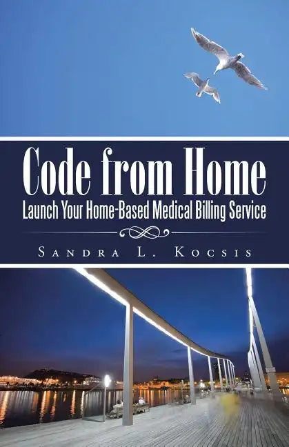 Code from Home: Launch Your Home-Based Medical Billing Service - Paperback