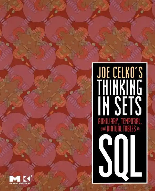 Joe Celko's Thinking in Sets: Auxiliary, Temporal, and Virtual Tables in SQL - Paperback