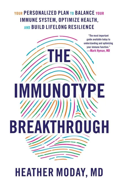 The Immunotype Breakthrough: Your Personalized Plan to Balance Your Immune System, Optimize Health, and Build Lifelong Resilience - Hardcover