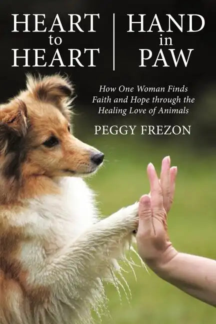 Heart to Heart, Hand in Paw: How One Woman Finds Faith and Hope Through the Healing Love of Animals - Paperback