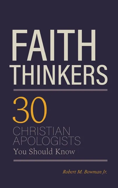 Faith Thinkers: 30 Christian Apologists You Should Know - Paperback