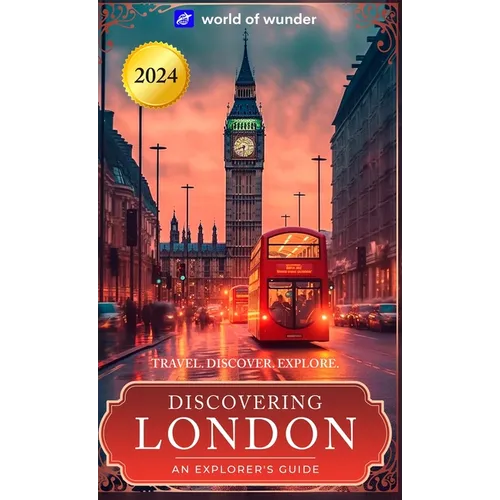 Discovering London: An Explorer's Guide. (2024 Travel Guide): Travel. Discover. Explore. - Hardcover